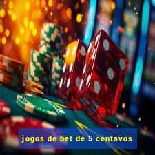 jogos de bet de 5 centavos